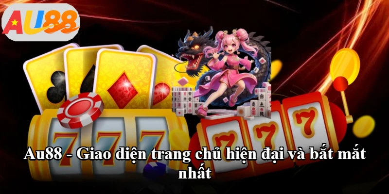 Au88 - Giao diện trang chủ hiện đại và bắt mắt nhất
