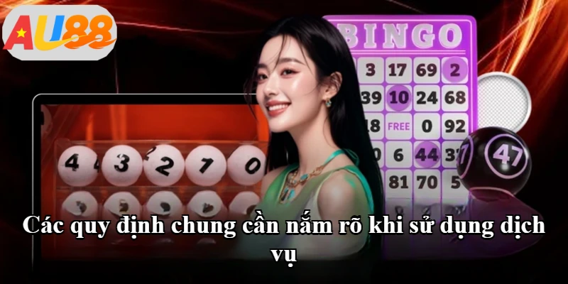 Các quy định chung cần nắm rõ khi sử dụng dịch vụ Các quy định chung cần nắm rõ khi sử dụng dịch vụ
