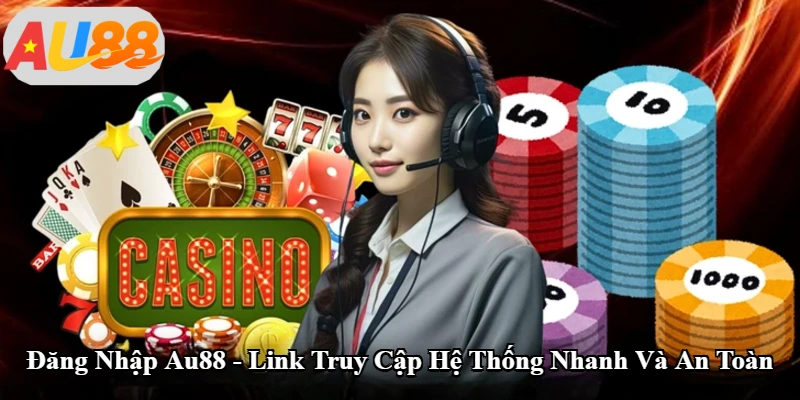 Đăng Nhập Au88 - Link Truy Cập Hệ Thống Nhanh Và An Toàn