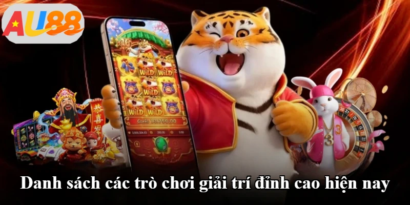 Danh sách các trò chơi giải trí đỉnh cao hiện nay Danh sách các trò chơi giải trí đỉnh cao hiện nay