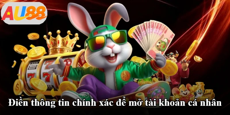Điền thông tin chính xác để mở tài khoản cá nhân Điền thông tin chính xác để mở tài khoản cá nhân