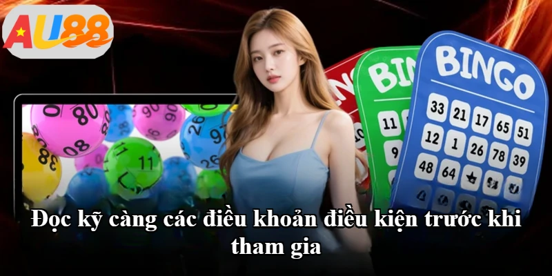 Đọc kỹ càng các điều khoản điều kiện trước khi tham gia Đọc kỹ càng các điều khoản điều kiện trước khi tham gia