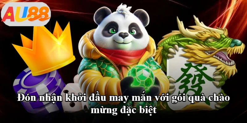 Đón nhận khởi đầu may mắn với gói quà chào mừng đặc biệt Đón nhận khởi đầu may mắn với gói quà chào mừng đặc biệt
