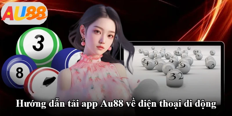 Hướng dẫn tải app Au88 về điện thoại di động Hướng dẫn tải app Au88 về điện thoại di động