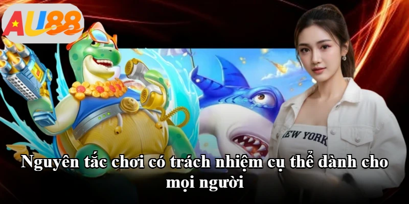 Nguyên tắc chơi có trách nhiệm cụ thể dành cho mọi người