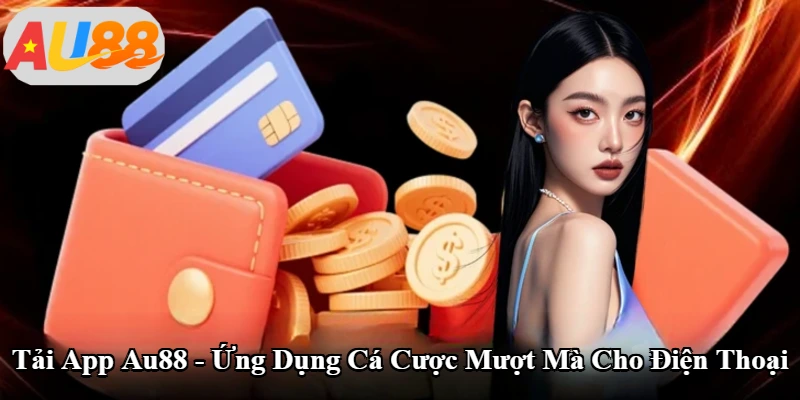 Tải App Au88 - Ứng Dụng Cá Cược Mượt Mà Cho Điện Thoại