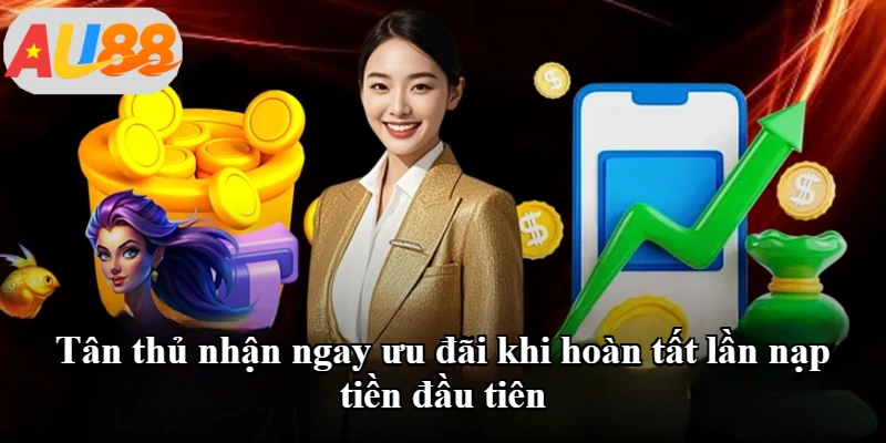 Tân thủ nhận ngay ưu đãi khi hoàn tất lần nạp tiền đầu tiên Tân thủ nhận ngay ưu đãi khi hoàn tất lần nạp tiền đầu tiên