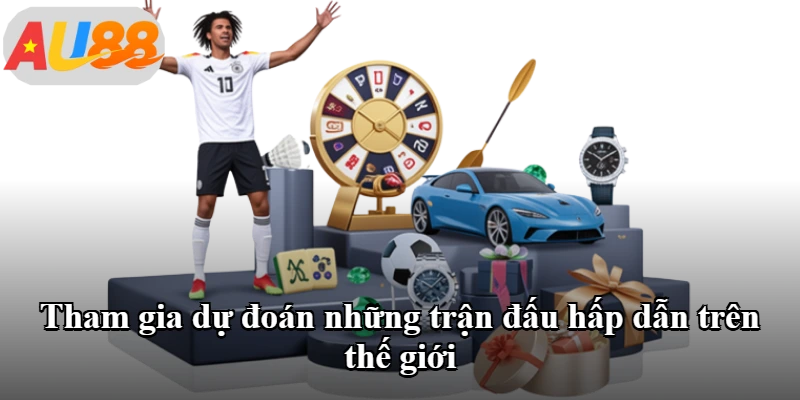 Tham gia dự đoán những trận đấu hấp dẫn trên thế giới