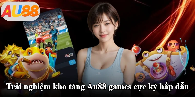 Trải nghiệm kho tàng Au88 games cực kỳ hấp dẫn Trải nghiệm kho tàng Au88 games cực kỳ hấp dẫn