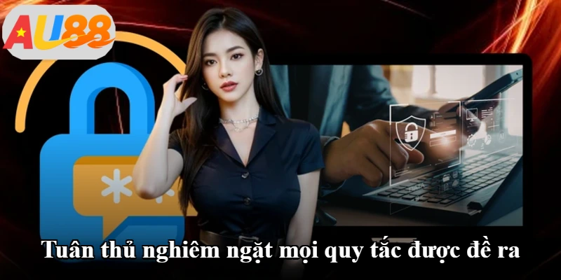 Tuân thủ nghiêm ngặt mọi quy tắc được đề ra Tuân thủ nghiêm ngặt mọi quy tắc được đề ra
