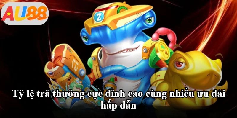 Tỷ lệ trả thưởng cực đỉnh cao cùng nhiều ưu đãi hấp dẫn